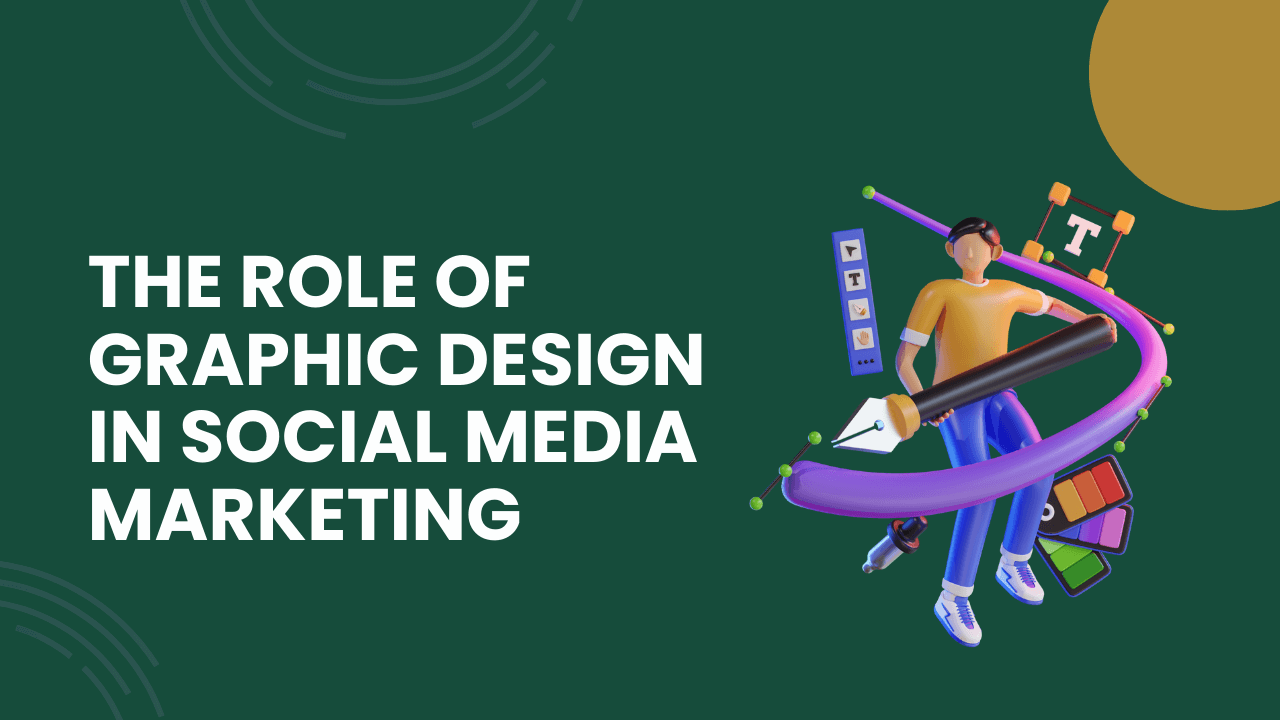 The Role of Graphic Design in Social Media Marketing